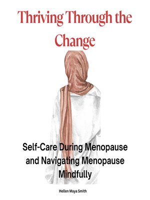 cover image of Thriving Through the Change -The Power of Positivity and Self-Care in Menopause